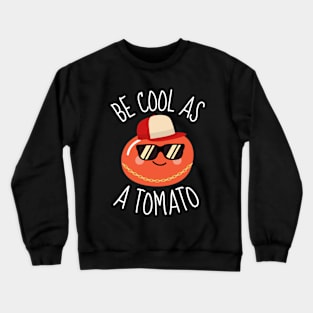 Be Cool As A Tomato Funny Crewneck Sweatshirt